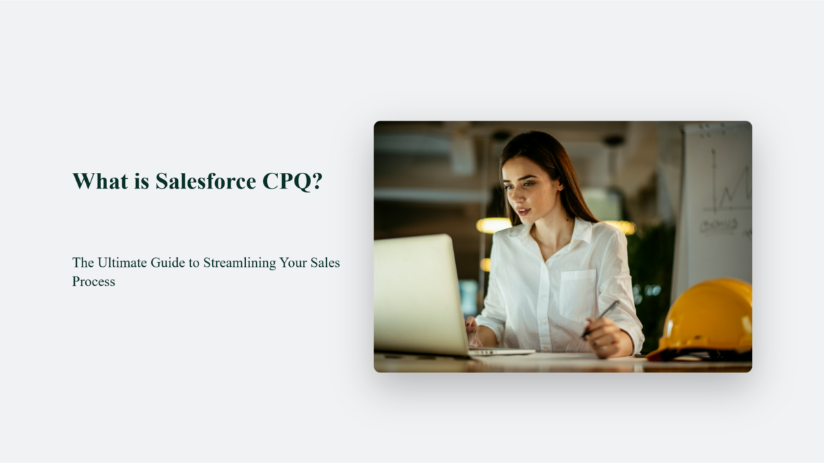 What Is Salesforce Cpq The Ultimate Guide To Streamlining Your Sales