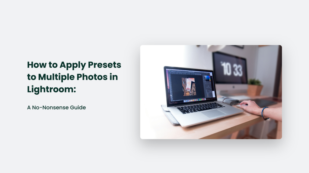 A User Sits At A Computer Utilizing Photo Editing Software. Beside Them, Text Reads: &Quot;Mastering Lightroom: A No-Nonsense Guide On How To Apply Presets To Multiple Photos.