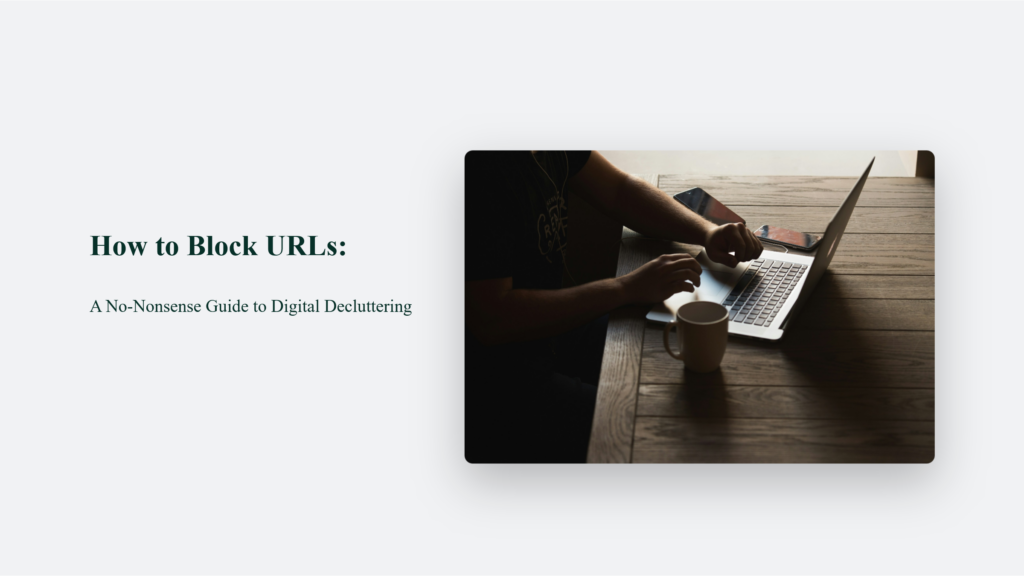 How To Block Urls: A No-Nonsense Guide To Digital Decluttering How To Block Urls