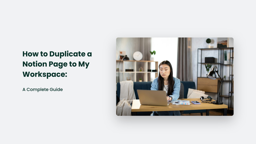 A Person Sitting At A Desk, Using A Laptop Against A Backdrop Of Shelves And Decor. Text On The Left Reads &Quot;How To Duplicate A Notion Page To My Workspace: A Complete Guide,&Quot; Offering Step-By-Step Insights For Seamless Workspace Organization.