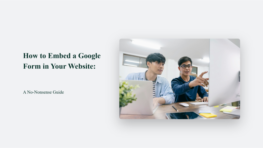 How To Embed A Google Form In Your Website: A No-Nonsense Guide How To Embed A Google Form In Your Website