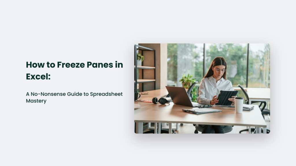 A Woman Working On A Tablet In An Office, Beside The Text: &Quot;How To Freeze Panes In Excel: A No-Nonsense Guide To Spreadsheet Mastery.&Quot; This Practical Resource Ensures You Never Lose Sight Of Crucial Data As You Navigate Complex Spreadsheets.