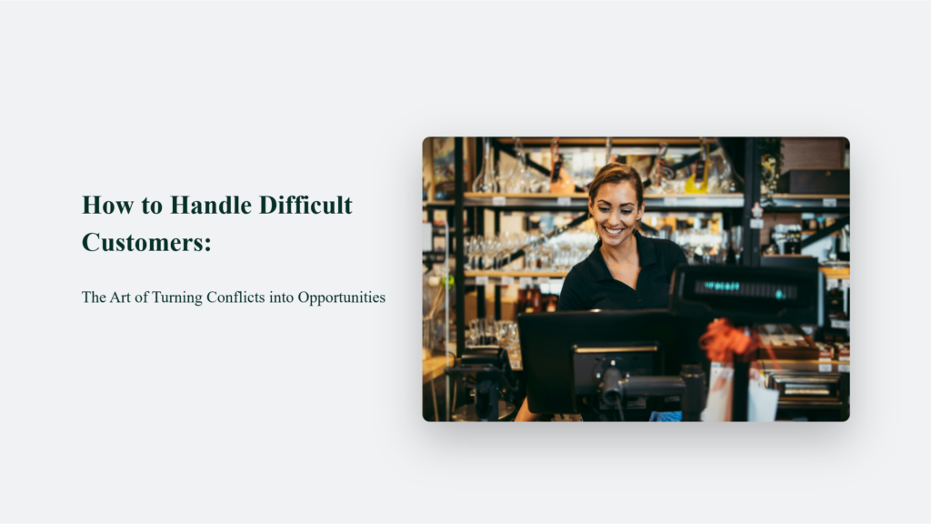 How To Handle Difficult Customers: The Art Of Turning Conflicts Into Opportunities Difficult Customers