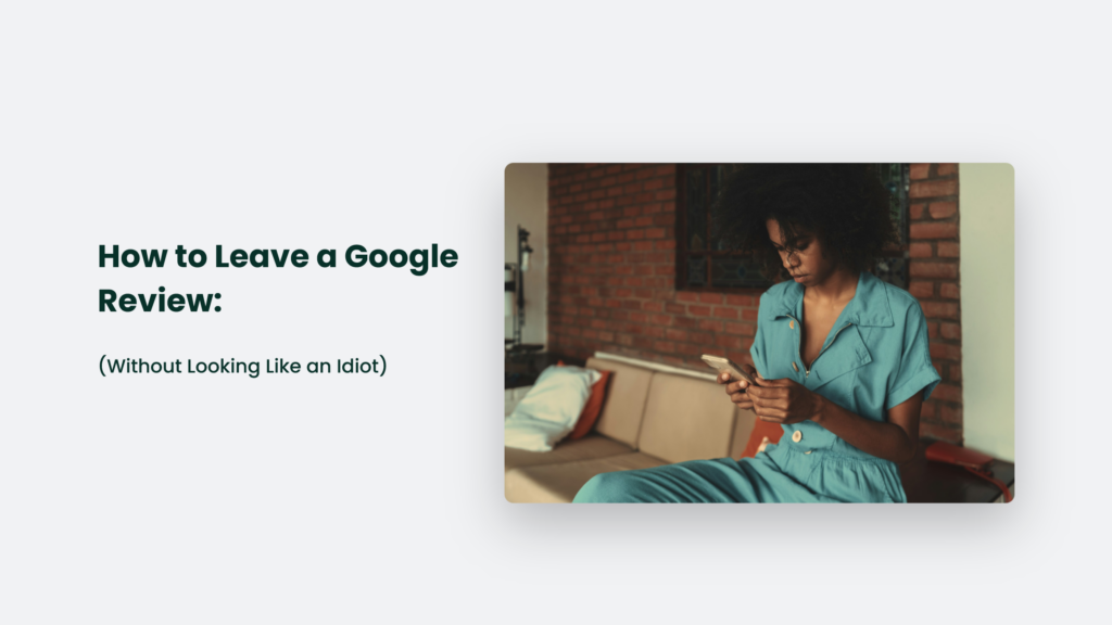 A Woman In A Blue Outfit Sits On A Couch, Intently Looking At Her Smartphone. Text On The Left Reads: &Quot;How To Leave A Google Review: (Without Looking Like An Idiot).