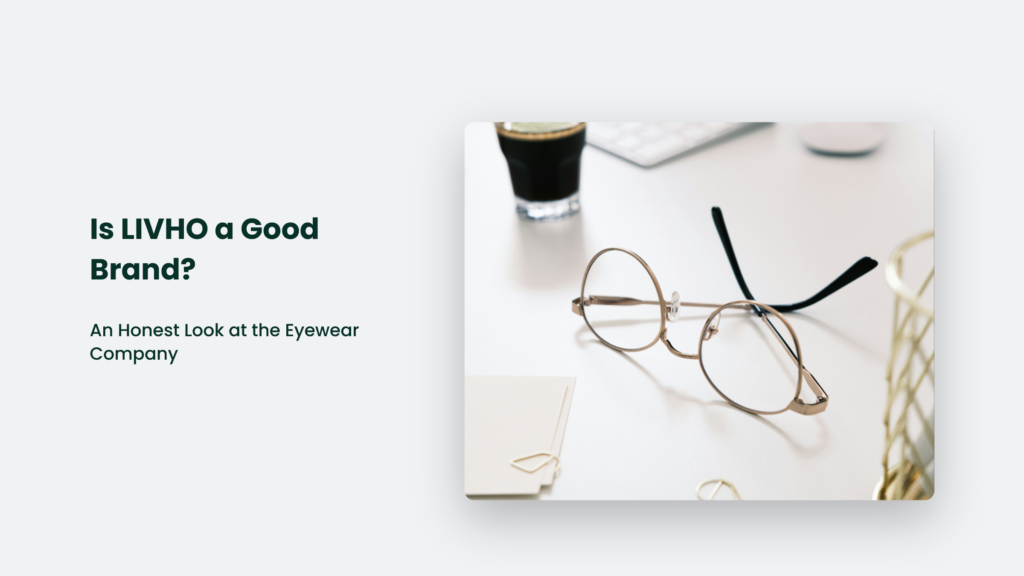 Image Of A Desk With A Pair Of Round Eyeglasses, A Notebook, And Various Office Items. Text On The Left Reads: &Quot;Is Livho A Good Brand? An Honest Look At The Eyewear Company&Quot;.