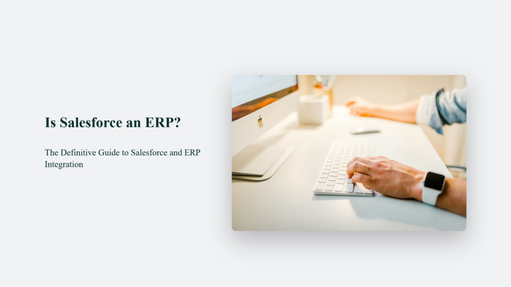Is Salesforce An Erp? The Definitive Guide To Salesforce And Erp Integration Is Salesforce An Erp
