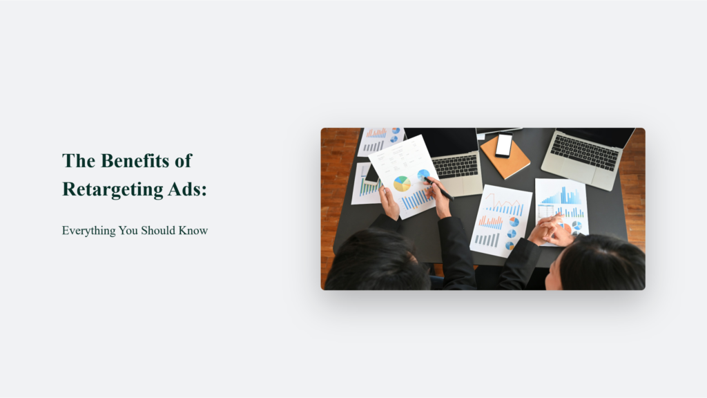 The Benefits Of Retargeting Ads: Everything You Should Know Benefits Of Retargeting Ads