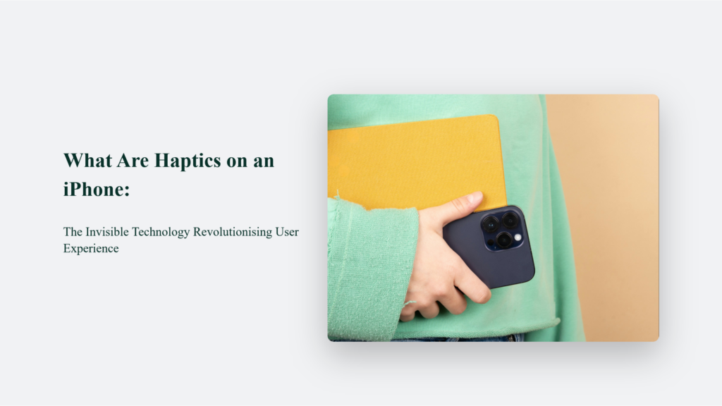 What Are Haptics On An Iphone: The Invisible Technology Revolutionising User Experience What Are Haptics On An Iphone