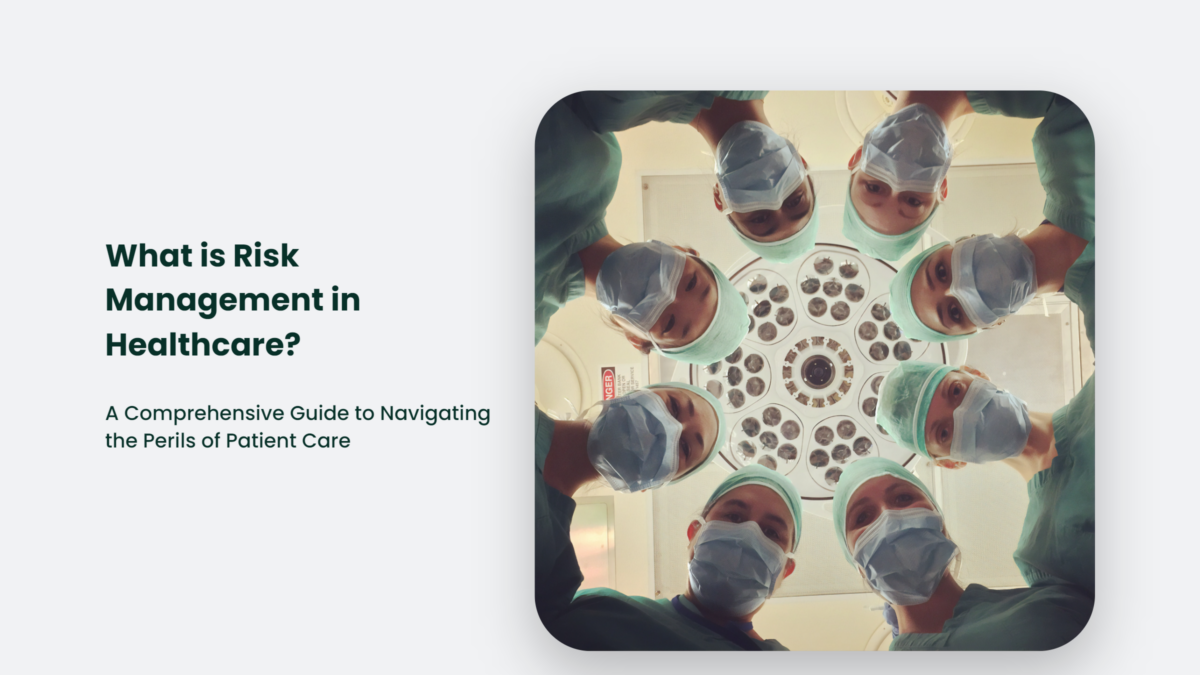 What Is Risk Management In Healthcare? A Comprehensive Guide To Navigating The Perils Of Patient 