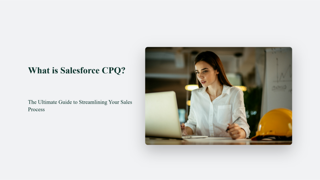 What Is Salesforce Cpq? The Ultimate Guide To Streamlining Your Sales Process What Is Salesforce Cpq
