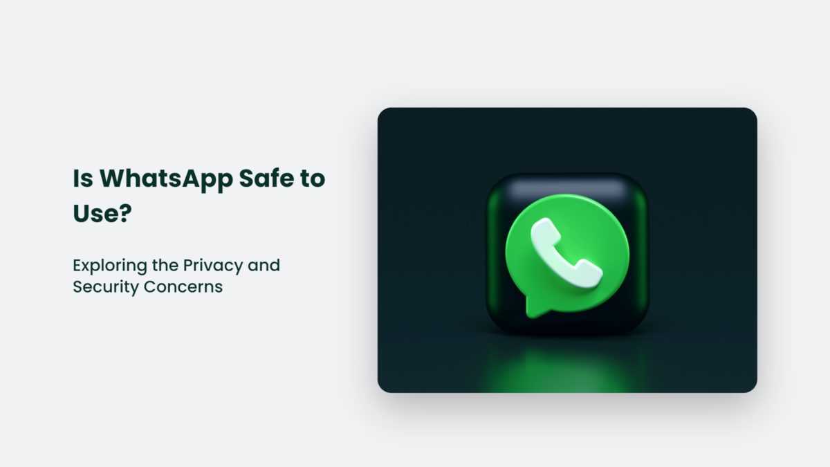 Is WhatsApp Safe To Use? Exploring The Privacy And Security Concerns ...